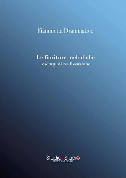 Le fioriture melodiche esempi di realizzazione - Fiammetta Drammatico - copertina