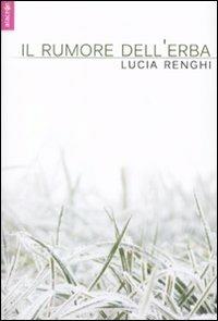 Il rumore dell'erba - Lucia Renghi - copertina