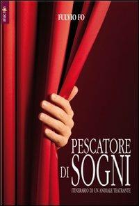 Pescatore di sogni. Itinerario di un animale teatrante - Fulvio Fo - copertina