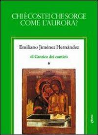 Il Cantico dei cantici. Vol. 6: Chi è costei che sorge come l'aurora?. - Emiliano Jiménez Hernandez - copertina