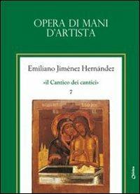 Il Cantico dei cantici. Vol. 7: Opera di mani d'artista. - Emiliano Jiménez Hernandez - copertina