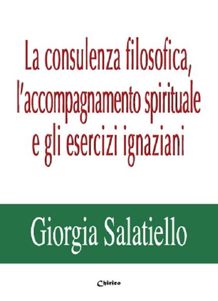La consulenza filosofica, l'accompagnamento spirituale e gli esercizi ignaziani - Giorgia Salatiello - copertina
