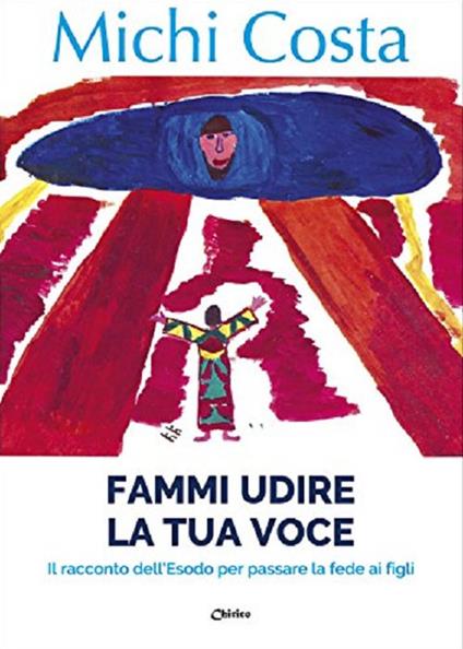 Fammi udire la tua voce. Il racconto dell'Esodo per passare la fede ai figli - Michi Costa - copertina