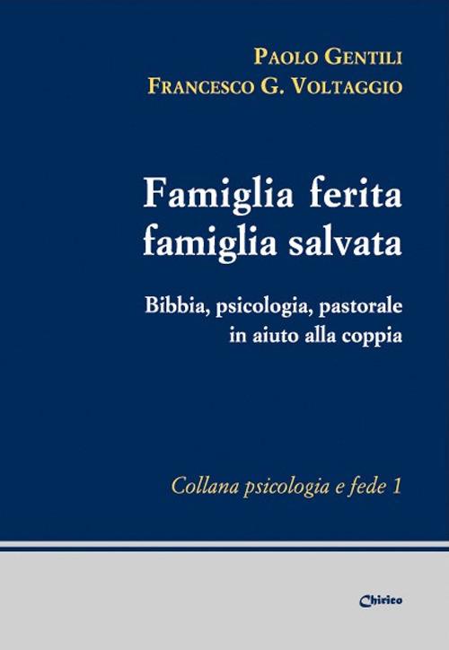 Famiglia ferita, famiglia salvata. Bibbia, psicologia, pastorale in aiuto alla coppia - Paolo Gentili,Francesco Giosué Voltaggio - copertina