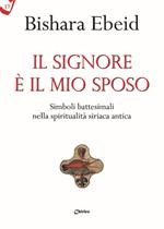 Il Il Signore è il mio sposo. Simboli battesimali nella spiritualità siriaca antica