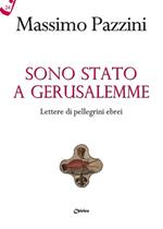 Sono stato a Gerusalemme. Lettere di pellegrini ebrei