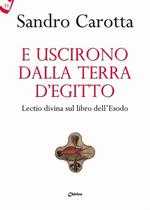 E uscirono dalla terra d'Egitto. Lectio divina sul libro dell'Esodo