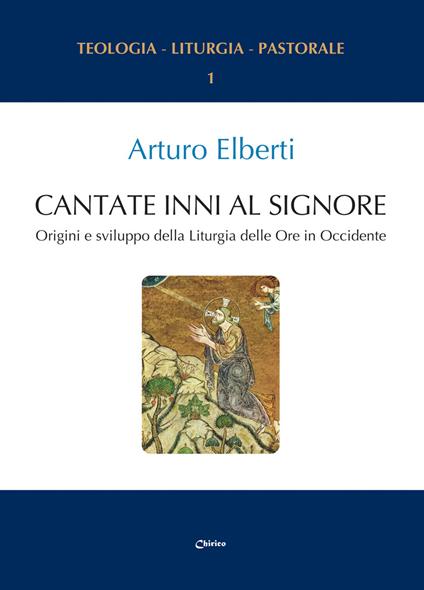 Cantate inni al Signore. Origini e sviluppo della Liturgia delle Ore in Occidente - Arturo Elberti - copertina