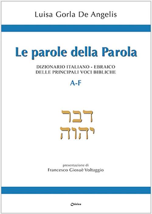 Le parole della Parola. Dizionario italiano-ebraico delle principali voci bibliche. A-F - Luisa Gorla De Angelis - copertina