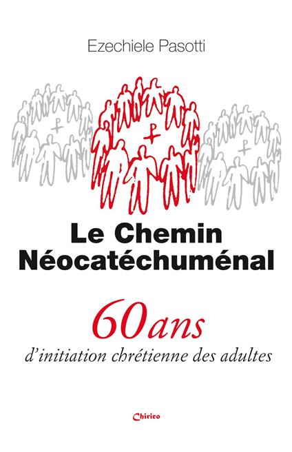 Le Chemin Néocatéchuménal. 60 ans d’initiation chrétienne des adultes - Ezechiele Pasotti - copertina
