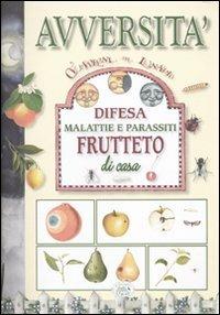 Avversità. Difesa malattia e parassiti. Frutteto di casa. Ediz. illustrata - copertina