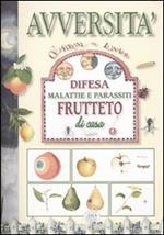 Avversità. Difesa malattia e parassiti. Frutteto di casa. Ediz. illustrata