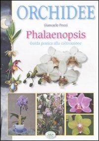 Orchidee phalaenopsis. Guida pratica alla coltivazione. Ediz. illustrata - Giancarlo Pozzi - copertina