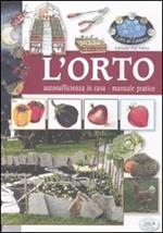 L' orto. Autosufficienza in casa. Manuale pratico. Ediz. illustrata