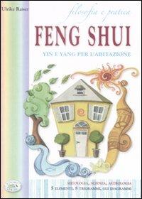 Filosofia e pratica. Feng shui. Yin e Yang per l'abitazione - Ulrike Raiser - copertina