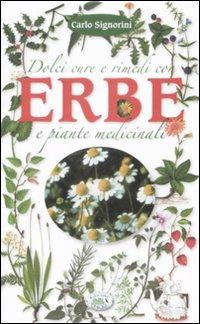 Dolci cure e rimedi con erbe e piante medicinali - Carlo Signorini - copertina