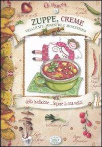 Zuppe, creme, vellutate, minestre e minestroni della tradizione... Sapore di una volta! - Chiara Scudelotti - copertina