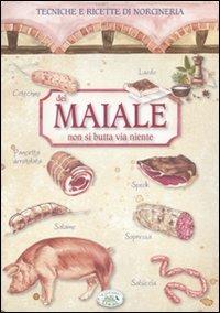 Del maiale non si butta via niente. Tecniche e ricette di norcineria - copertina