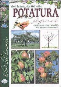 La potatura. Filosofia e tecniche. Alberi da frutti, vite, kiwi e olivo - copertina