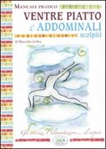 Ventre piatto e addominali scolpiti. Manuale pratico