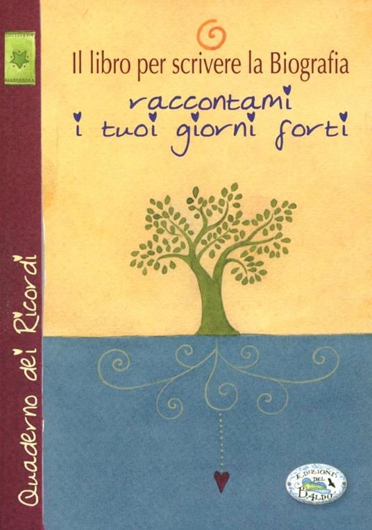 Il libro per scrivere la biografia. Raccontami i tuoi giorni forti - copertina