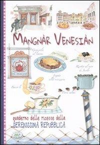 Mangnàr venesiàn. Quaderno delle ricette della Serenissima Repubblica - copertina