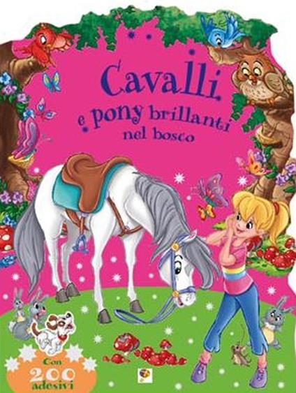 Nel bosco. Cavalli e pony brillanti. Con adesivi. Ediz. illustrata - copertina