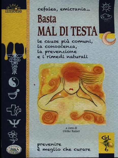 Cefalea, emicrania... Basta mal di testa. Le cause più comuni, la conoscenza, la prevenzione e i rimedi naturali - copertina