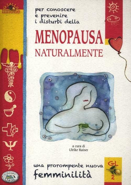Menopausa naturalmente. Una prorompente nuova femminilità - copertina