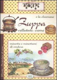 E la chiamano zuppa. Vellutate, creme, minestre e minestroni di verdura - copertina