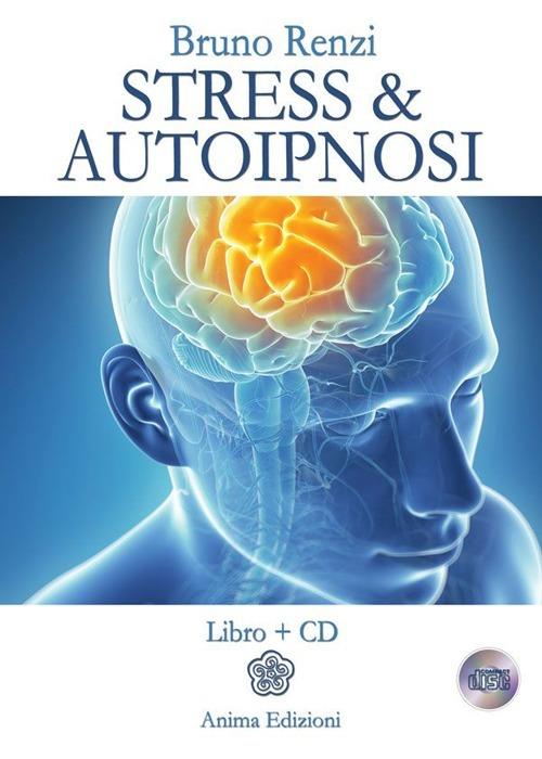 Stress & autoipnosi. Con CD Audio - Bruno Renzi - copertina