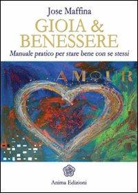 Gioia & benessere. Manuale pratico per stare bene con se stessi - Jose Maffina - copertina