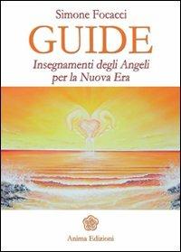 Guide. Insegnamenti degli angeli per la nuova era - Simone Focacci - copertina