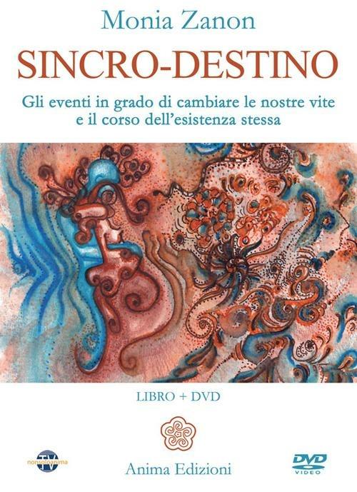 Sincro-destino. Gli eventi in grado di cambiare le nostre vite e il corso dell'esistenza stessa. Con DVD - Monia Zanon - copertina