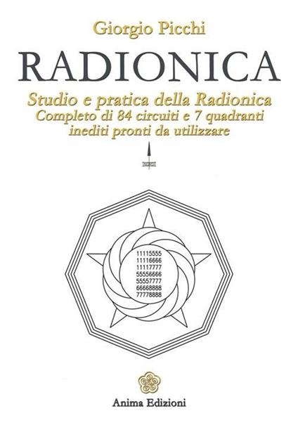Radionica. Studio e pratica della radionica. Completo di 84 circuiti e 7 quadranti inediti pronti da utilizzare - Giorgio Picchi - copertina