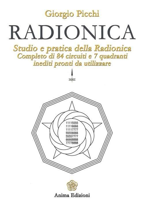 Radionica. Studio e pratica della radionica. Completo di 84 circuiti e 7 quadranti inediti pronti da utilizzare - Giorgio Picchi - copertina