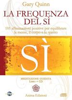 La frequenza del sì. 101 affermazioni positive per equilibrare la mente, il corpo e lo spirito. Con CD Audio