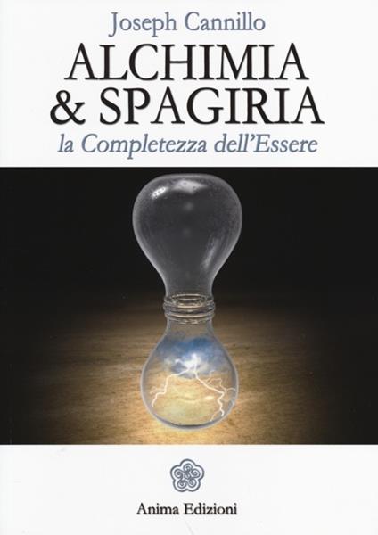 Alchimia & spagiria. La completezza dell'essere - Joseph Cannillo - copertina