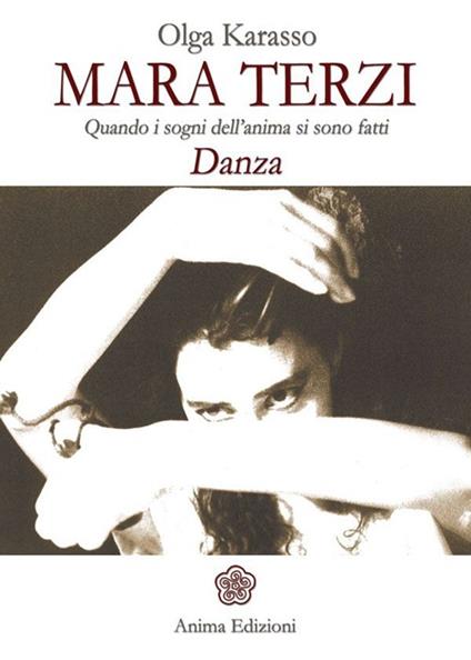 Mara Terzi. Quando i sogni dell'anima si sono fatti danza - Olga Karasso - copertina
