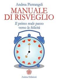Manuale di risveglio. Il primo reale passo verso la felicità - Andrea Pietrangeli - ebook