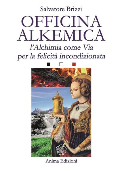 Officina alkemica. L'alchimia come via per la felicità incondizionata - Salvatore Brizzi - ebook