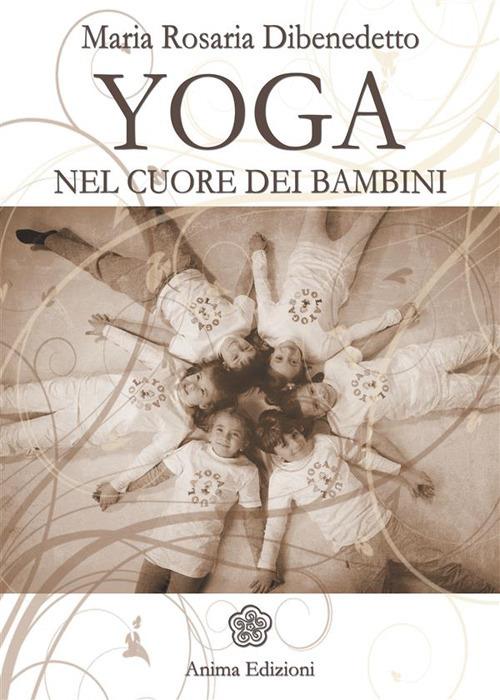 Yoga. Nel cuore dei bambini - M. Rosaria Dibenedetto - ebook