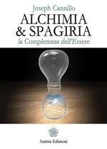 Alchimia & spagiria. La completezza dell'essere