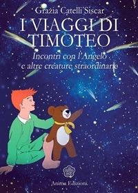 I viaggi di Timoteo. Incontri con l'angelo e altre creature straordinarie - Grazia Catelli Siscar - ebook