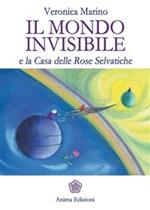 Il mondo invisibile e la casa delle rose selvatiche