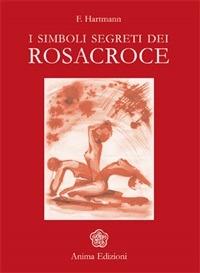 I simboli segreti dei Rosacroce - Franz Hartmann - ebook