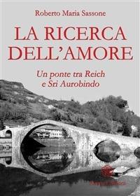 La ricerca dell'amore. Un ponte tra Reich e Sri Aurobindo - Roberto Maria Sassone - ebook