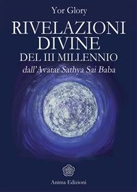 Rivelazioni divine del III millenio dall'Avatar Satya Sai Baba - Yor Glory - ebook