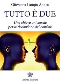 Tutto è due. Una chiave universale per la risoluzione dei conflitti - Giovanna Campo Antico - ebook