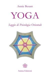 Yoga. Saggio di psicologia orientale - Annie Besant - ebook